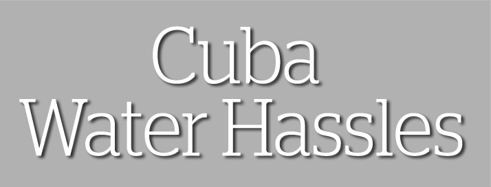Cuba Water Hassles
