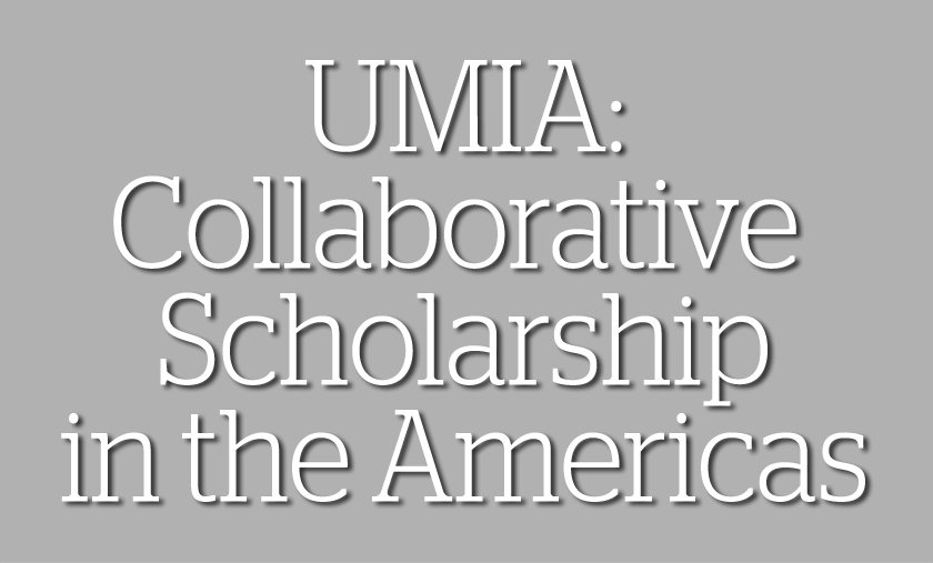 UMIA: Collaborative Scholarship in the Americas